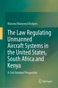 [ CourseWikia com ] The Law Regulating Unmanned Aircraft Systems in the United States, South Africa and Kenya - A Civil Aviation Perspective