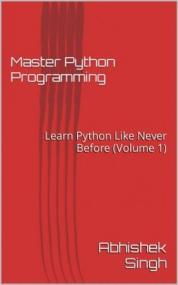 Master Python Programming - Learn Python Like Never Before (Volume 1)