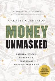 Money Unmasked - Unlearn, Unlock, and Take Back Control of Your Finances and Life