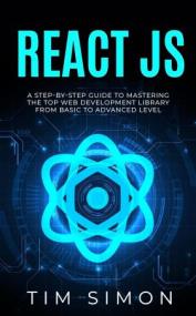 React JS - A Step-by-Step Guide to Mastering the Top Web Development Library from Basic to Advanced Level