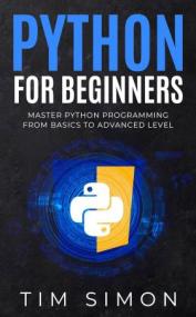 Python for Beginners - Master Python Programming from Basics to Advanced Level (Coding Made Easy)