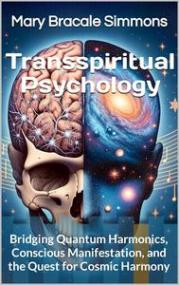 Transspiritual Psychology - Bridging Quantum Harmonics, Conscious Manifestation, and the Quest for Cosmic Harmony