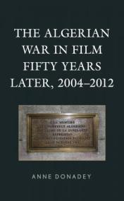 The Algerian War in Film Fifty Years Later,<span style=color:#777> 2004</span> -<span style=color:#777> 2012</span>