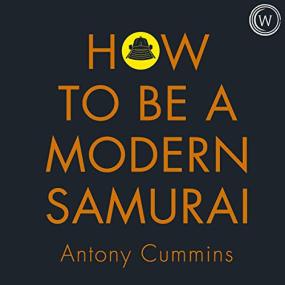 Antony Cummins -<span style=color:#777> 2020</span> - How to Be a Modern Samurai (Self-Help)