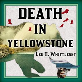 Lee H  Whittlesey -<span style=color:#777> 2016</span> - Death in Yellowstone (History)