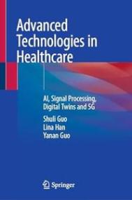 [ CourseWikia com ] Advanced Technologies in Healthcare - AI, Signal Processing, Digital Twins and 5G