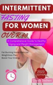 Intermittent Fasting for Women Over 40 - A Comprehensive Guide to Healthy Aging and Weight Management
