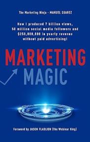 Marketing Magic - How I produced 7 billion views, 50 million social media followers