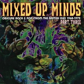 Various Artists - Mixed Up Minds Part Three (Obscure Rock & Pop From The British Isles<span style=color:#777> 1968</span>-1972) <span style=color:#777>(2012)</span> FLAC 16BITS 44 1KHZ-EICHBAUM