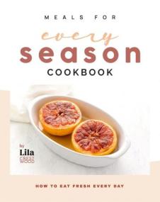 [ CourseWikia com ] Meals for Every Season Cookbook - How to Eat Fresh Every Day