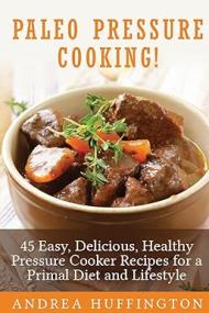 [ CourseWikia com ] Paleo Pressure Cooking! - 45 Easy, Delicious, Healthy Pressure Cooker Recipes for a Primal Diet and Lifestyle
