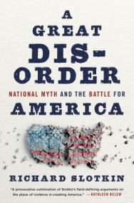 A Great Disorder - National Myth and the Battle for America