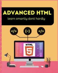 Advanced HTML learn smartly dont hardly
