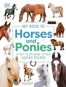 My Book of Horses and Ponies - A Fact-Filled Guide to Your Equine Friends (My Book Of)