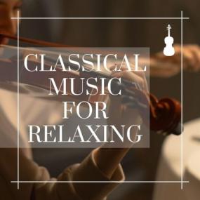 Various Artists - Classical Music for Relaxing <span style=color:#777>(2024)</span> Mp3 320kbps [PMEDIA] ⭐️