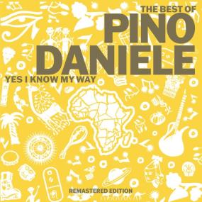 Pino Daniele - The Best of Pino Daniele Yes I Know My Way (2021 Remaster) (1998 Pop) [Flac 24-96]