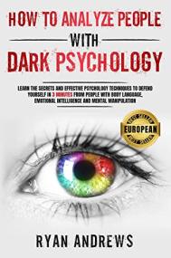 How To Analyze People With Dark Psychology Learn the Secrets and Effective Psychology Techniques to Defend Yourself