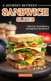 [ CourseWikia com ] A Journey Between Sandwich Slices - Mouth-Watering Sandwich Recipes