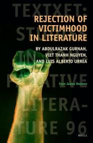 [ CourseWikia com ] Rejection of Victimhood in Literature by Abdulrazak Gurnah, Viet Thanh Nguyen, and Luis Alberto Urrea