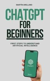 ChatGPT for Beginners - First Steps to Understand Artificial Intelligence