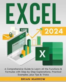 Excel<span style=color:#777> 2024</span> - A Comprehensive Guide to Learn All the Functions & Formulas with Step-by-Step Explanations, Practical Examples