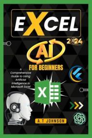 Excel Ai For Beginners - A Comprehensive Guide to Using Artificial Intelligence in Microsoft Excel