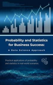 Probability and Statistics for Business Success - A Data Science Approach