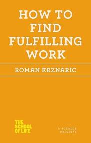 How to Find Fulfilling Work (The School of Life)