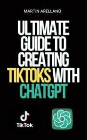 Ultimate Guide to Creating TikToks with ChatGPT - Become the next TikTok influencer with the help of ChatGPT