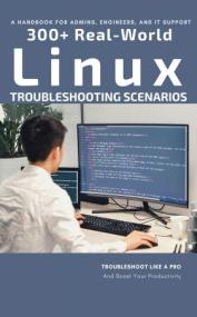 [ CourseWikia com ] A Handbook For Admins, Engineers, And It Support - 300 + Real-World Linux Troubleshooting Scenarios