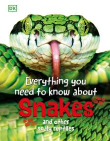 Everything You Need to Know About Snakes - And Other Scaly Reptiles (Everything You Need to Know),<span style=color:#777> 2024</span> Edition