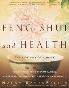 Feng Shui and Health - The Anatomy of a Home - Using Feng Shui to Disarm Illness, Accelerate Recovery, and Create Optimal Health