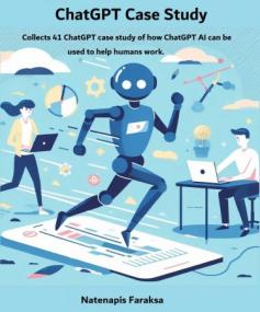 ChatGPT Case Study - This book collects 41 ChatGPT case study of how ChatGPT AI can be used to help humans work