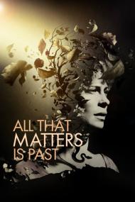 All That Matters Is Past <span style=color:#777>(2012)</span> [720p] [BluRay] <span style=color:#fc9c6d>[YTS]</span>