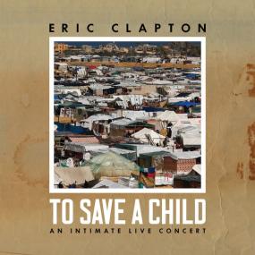 Eric Clapton - To Save a Child (2024 Rock) [Flac 24-48]