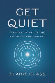 [ CourseWikia.com ] Get Quiet - 7 Simple Paths to the Truth of Who You Are