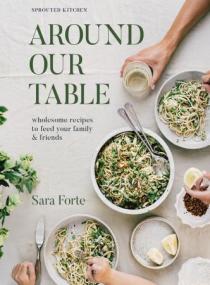[ CourseWikia.com ] Around Our Table - Wholesome Recipes to Feed Your Family and Friends