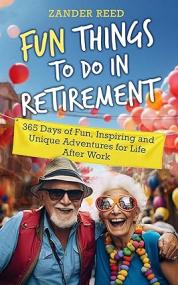 [ CourseWikia.com ] Fun Things To Do In Retirement - 365 Days of Fun, Inspiring and Unique Adventures for Life After Work