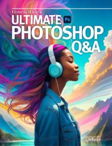 Victoria White'S Ultimate Photoshop Q&A Ebook - April<span style=color:#777> 2024</span>