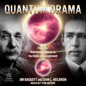 Jim Baggott, John L  Heilbron -<span style=color:#777> 2024</span> - Quantum Drama (Science)