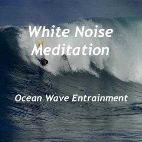 White Noise Meditation - Ocean Wave Entrainment