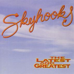 Skyhooks - Latest & Greatest