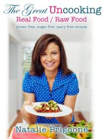 Natalie Prigoone - The Great Uncooking ; Real Food Raw Food