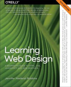 Learning Web Design A Beginner's Guide to HTML, CSS, JavaScript, and Web Graphics, 5th Edition