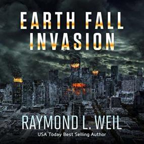 Raymond L  Weil -<span style=color:#777> 2018</span> - Earth Fall, Book 1 - Invasion (Sci-Fi)