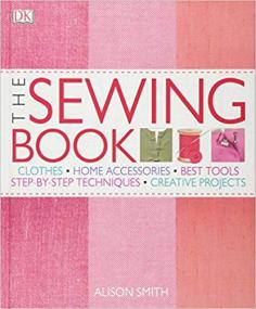 The Sewing Book An Encyclopedic Resource of Step-by-Step Techniques