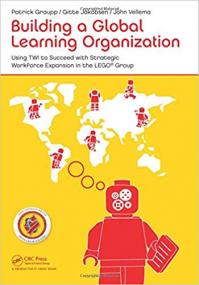 Building a Global Learning Organization Using TWI to Succeed with Strategic Workforce Expansion in the LEGO Group