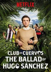 Club de Cuervos Presents The Ballad of Hugo Sanchez S01 SPANISH 1080p NF WEB-DL DD 5.1 x264<span style=color:#fc9c6d>-NTb[rartv]</span>