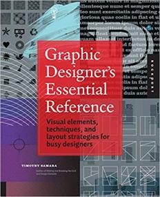 Graphic Designer's Essential Reference Visual Elements, Techniques, and Layout Strategies for Busy Designer