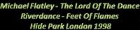 Riverdance Feet Of Flames - Hide Park London<span style=color:#777> 1998</span> [DivX - Mp3] [TNT Village]